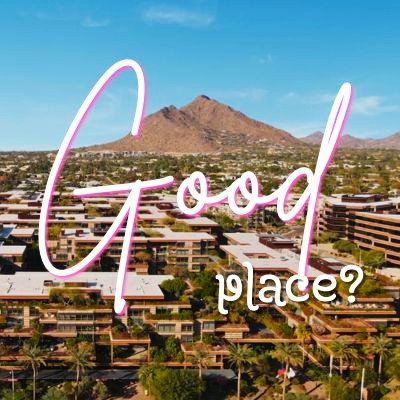 The words "Good Place?" written over an aerial view of luxury condos with Camelback Mountain in the background in Scottsdale, Arizona.